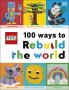 LEGO 100 Ways to Rebuild the World LEGO 100 Ways to Rebuild the World