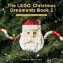 The LEGO Christmas Ornaments Book 2 The LEGO Christmas Ornaments Book 2
